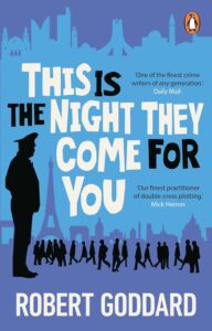 This is the Night They Come for You (by Robert Goddard) 1 thisisthenighttheycomeforyou